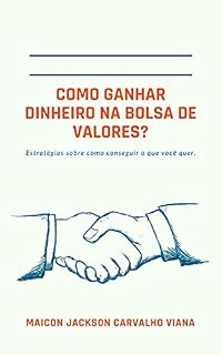 Livro COMO GANHAR DINHEIRO NA BOLSA DE VALORES?: Daytrade B3 e Forex - O caminho para consistência.