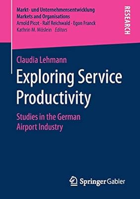 Exploring Service Productivity Studies In The German Airport Industry By Lehmann Claudia Amazon Ae