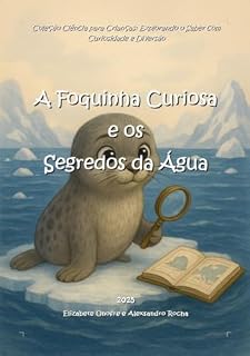 Livro A Foquinha Curiosa e os Segredos da Água (Coleção Ciência para Crianças: Explorando o Saber com Curiosidade e Diversão)