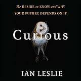Curious: The Desire to Know and Why Your Future Depends on It