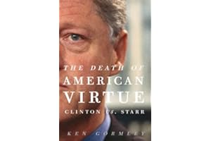 The Death of American Virtue: Clinton vs. Starr