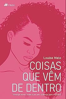 Livro Coisas que vêm de dentro: Você já ouviu tudo que seu silêncio tem a dizer?