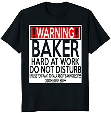 Warning Baker Hard At Work Do Not Disturb Men Women T-Shirts
