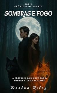 Livro Sombras e Fogo : A Profecia que uniu Fogo, Sombra e Amor Proibido (As Crônicas de Eldryn Livro 1)