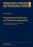 Image de Kompetenzzuschreibungen und Positionierungsprozesse: Eine postkoloniale Dekonstruktion im Kontext von Migration und Arbeitsmarkt (Interkulturelle Päd