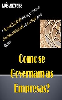 Livro Como se Governam as Empresas?: A Rendibilidade de Longo Prazo, a Sustentabilidade e a Licença para Operar