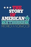 The Story of American Methodism by Frederick A. Norwood