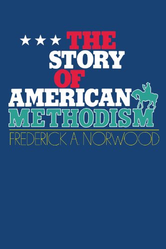 The Story of American Methodism by Frederick A. Norwood