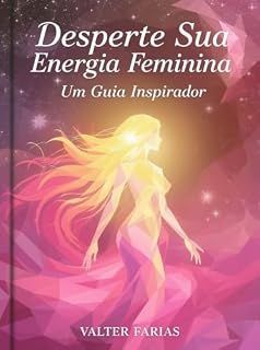 Livro O Despertar do Sagrado Feminino: 33 Afirmações e Rituais para Honrar Sua Essência