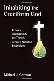 Inhabiting the Cruciform God: Kenosis, Justification, and Theosis in Paul's Narrative Soteriology