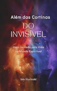 Livro Além das Cortinas do Invisível: Uma Jornada pela Vida no Mundo Espiritual