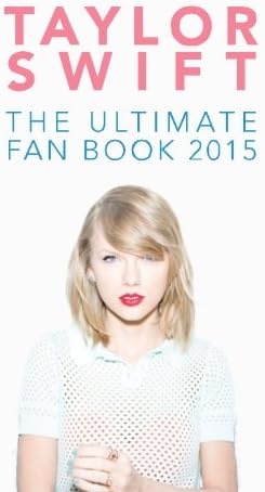 Taylor Swift: The Ultimate Fan Book 2015: Taylor Swift Facts, Quotes and Quiz (Taylor Swift Fan Books)