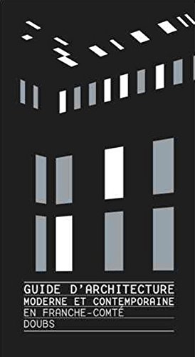 Guide de l'architecture moderne & contemporaine en Franche-Comté, Doubs
