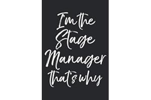 I'm the Stage Manager that's Why: Musical Theatre Journal with Blank Pages to Write in - Theater Notebook for Dramatic Acting Notes: Broadway Gift Idea for Stage Managers