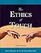 The Ethics of Touch: The Hands-On Practitioner's Guide to Creating a Professional, Safe, and Enduring Practice