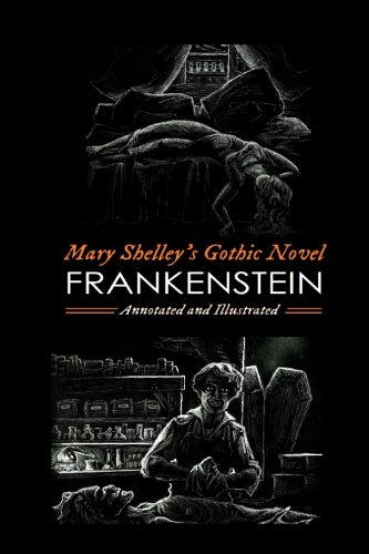 Mary Shelley's Frankenstein, Annotated and Illustrated: The Uncensored 1818 Text with Maps, Essays, and Analysis (Oldstyle Tales' Gothic Novels) (Volume 1)