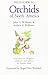 Field Guide to Orchids of North America: From Alaska, Greenland, and the Arctic, South to the Mexican Border by