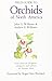 Field Guide to Orchids of North America: From Alaska, Greenland, and the Arctic, South to the Mexican Border by 