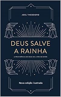 Livro Deus salve a rainha: A providência de Deus no livro de Ester