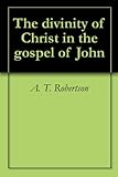 The divinity of Christ in the gospel of John
