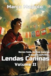 Livro Lendas Caninas Volume II: Um Drama global sobre Agility, Legado, Rivalidade e o Preço do Sucesso