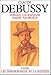 Claude Debussy: Sa vie et sa pensée (Musique) (French Edition) by