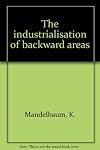 The Industrialisation of Backward Areas
