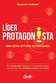 Livro Líder protagonista: uma nova atitude na agilidade: Os 7 passos para conquistar a transformação digital nas empresas e ter resultados pessoais e na carreira