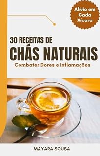 Livro 30 Receitas de Chás Naturais para Dores e Inflamações: Alivio em cada Xícara