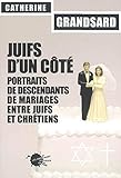 Juifs d'un côté : Portraits de descendants de mariages entre juifs et chrétiens by