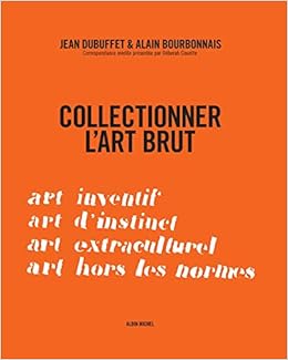 Collectionner L Art Brut Correspondance Inedite Presentee Par Deborah Couette A M Partenariat French Edition Dubuffet Jean Bourbonnais Alain Couette Deborah 9782226321534 Amazon Com Books