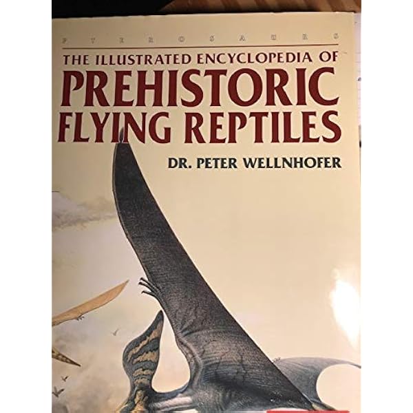 Illustrated Encyclopedia of Pterosaurs: Wellnhofer, Peter