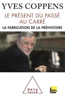 Le prsent du pass au carr : La fabrication de la prhistoire par Coppens