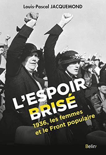 L'Espoir brisé : 1936, les femmes et le Front populaire by Louis-Pascal Jacquemond