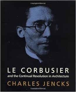 Le Corbusier And The Continual Revolution In Architecture Jencks Charles 9781580930772 Amazon Com Books