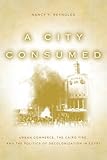 A City Consumed: Urban Commerce, the Cairo Fire, and the Politics of Decolonization in Egypt