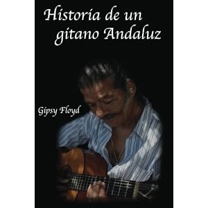 Historia de un gitano Andaluz (Spanish Edition)