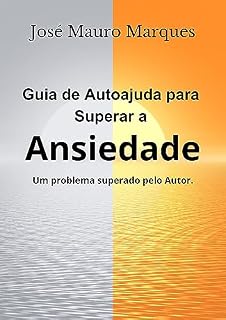 Livro Guia de Autoajuda para Superar a Ansiedade: Um problema superado pelo Autor.