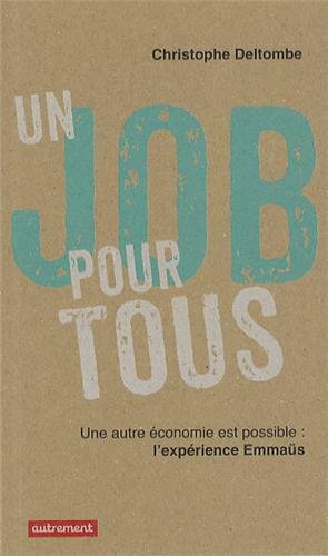 Un job pour tous : Une autre économie est possible, l'expérience Emmaüs by Christophe Deltombe