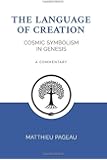 The Language of Creation: Cosmic Symbolism in Genesis: A Commentary