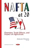 Image de Nafta at 20: Overview, Trade Effects, and Impact on Agriculture (Trade Issues, Policies and Laws)