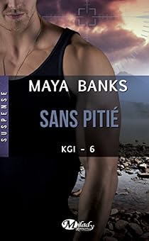 KGI, tome 6 : Sans pitié - Maya Banks - Babelio