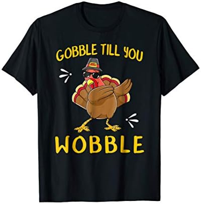 Dabbing Gobble You Wobble Thanksgiving ClothingGobble Gobble Till You Wobble Turkey Pilgrim Tee Gift Idea T-ShirtOEKO-TEX STANDARD 100
