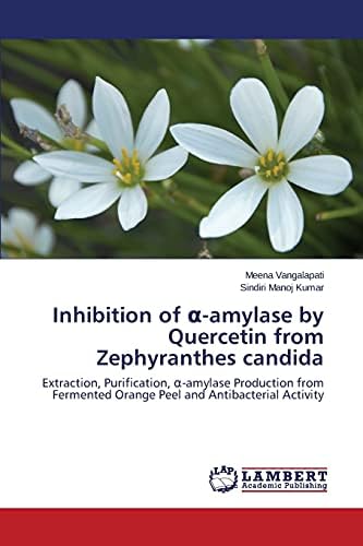 Inhibition of α-amylase by Quercetin from Zephyranthes candida: Extraction, Purification, α-amylase Production from Fermented Orange Peel and Antibacterial Activity