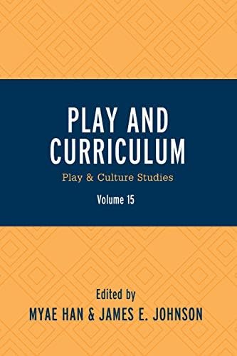 Play and Curriculum: Play & Culture Studies (Play and Culture Studies Book 15)
