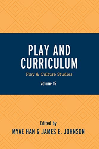 Play and Curriculum: Play & Culture Studies (Play and Culture Studies Book 15)