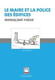 Le  maire et la police des édifices menaçant ruine