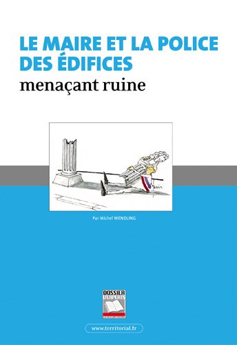 Le  maire et la police des édifices menaçant ruine