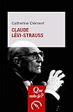 Claude Lévi-Strauss: « Que sais-je ? » n° 3651 (French Edition) by Catherine Clément