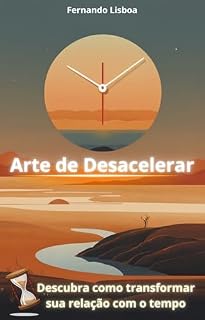 Livro Arte de Desacelerar: Descubra como transformar sua relação com o tempo.
